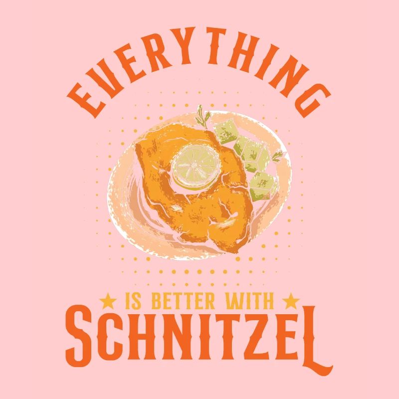 Everything Is Better With Schnitzel