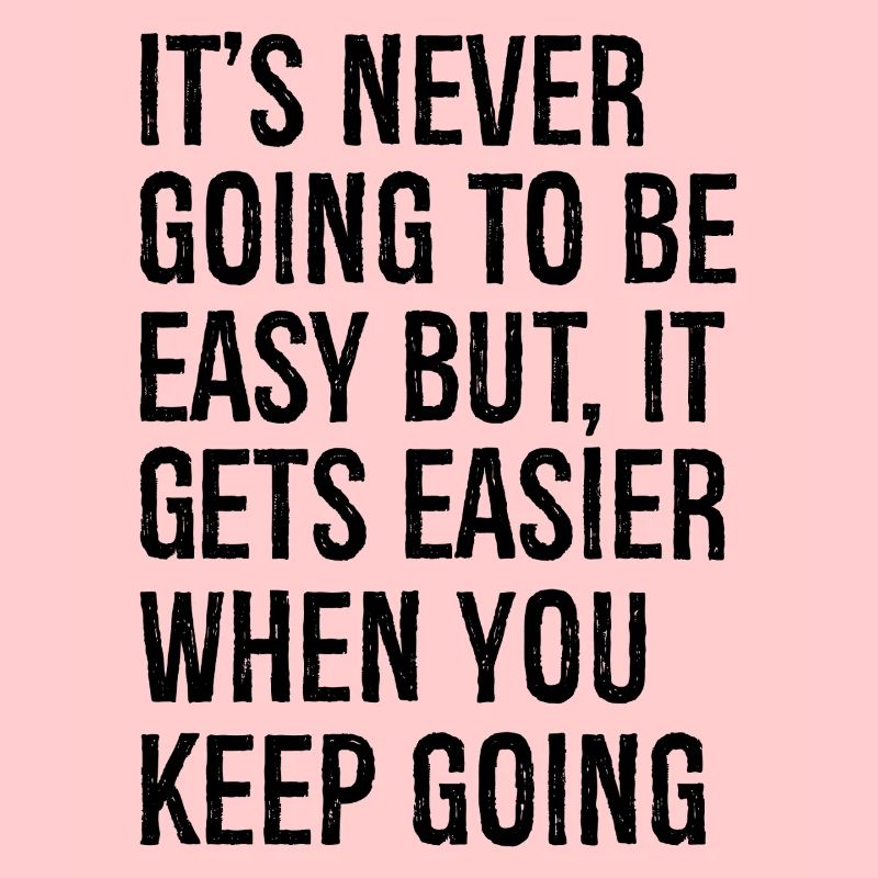 It's never going to be easy but it gets easier