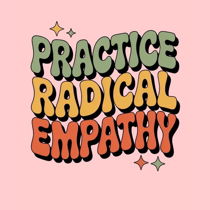 Faire preuve d’empathie radicale Déclaration cool