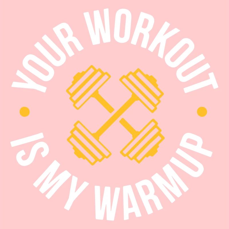 Your Workout is my warmup Program