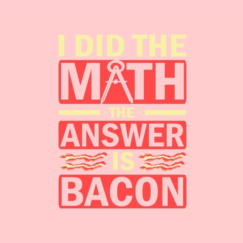 Math Humor I Did the Math Answer is Bacon Lover