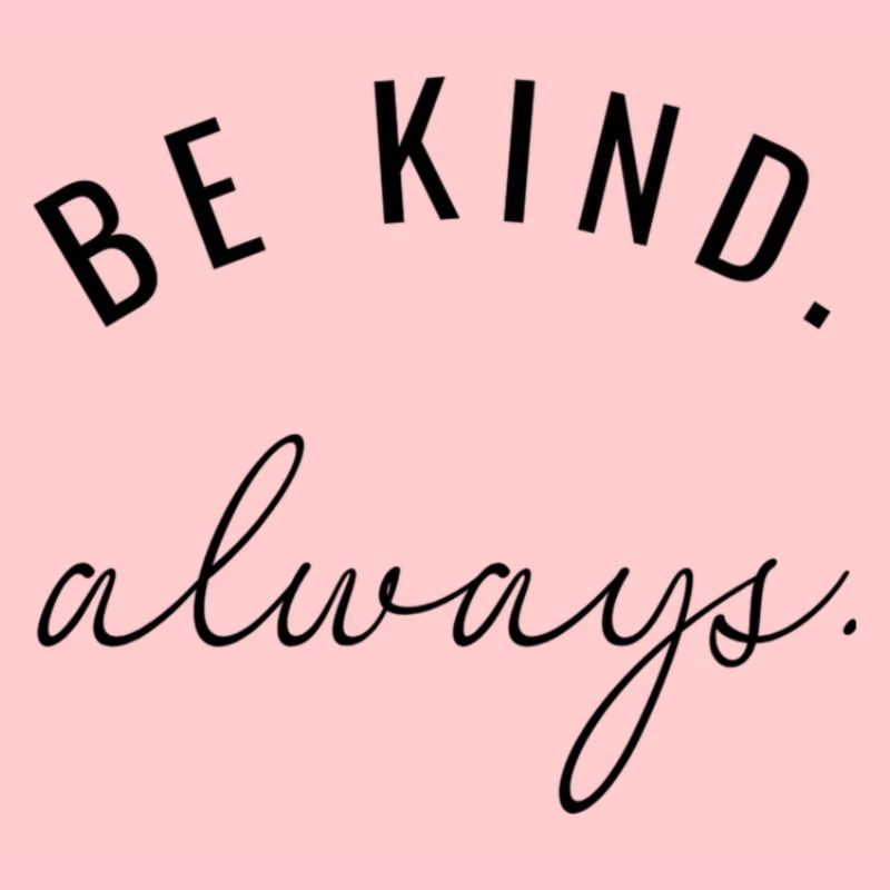 Be kind. always.