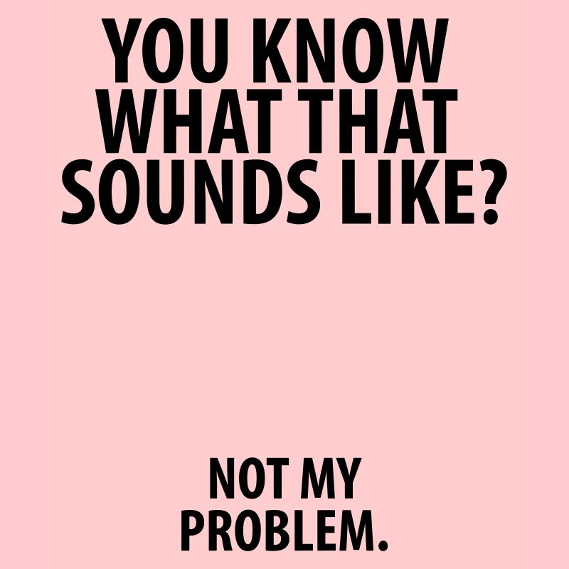 Not my problem