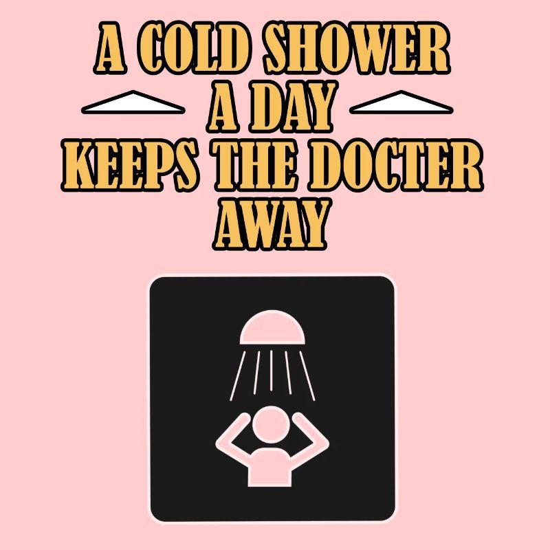 A Cold Shower On The Day Keeps The Doctor Away Idea