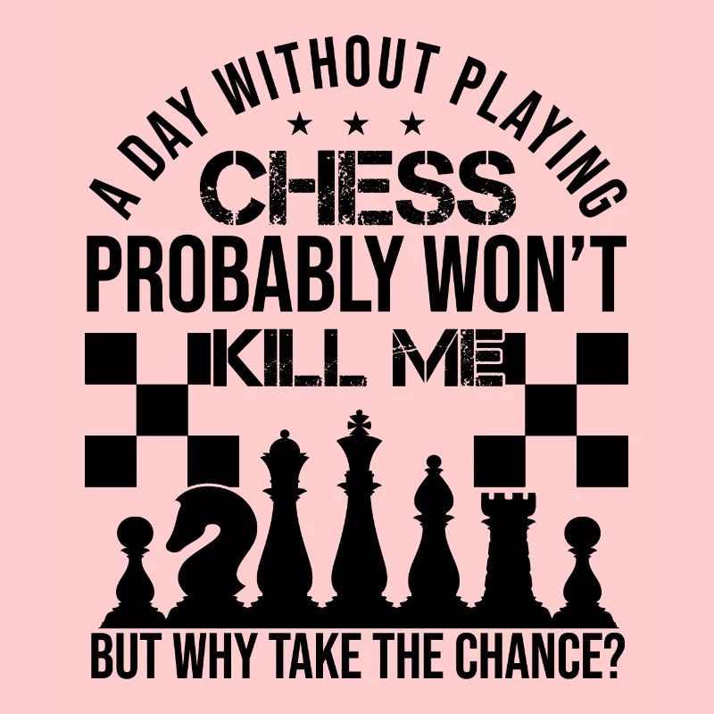 A Day Without Playing Chess Funny Chess Quotes