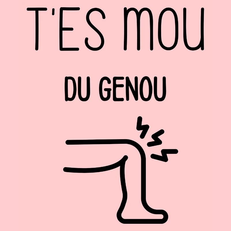 T'es mou du genou