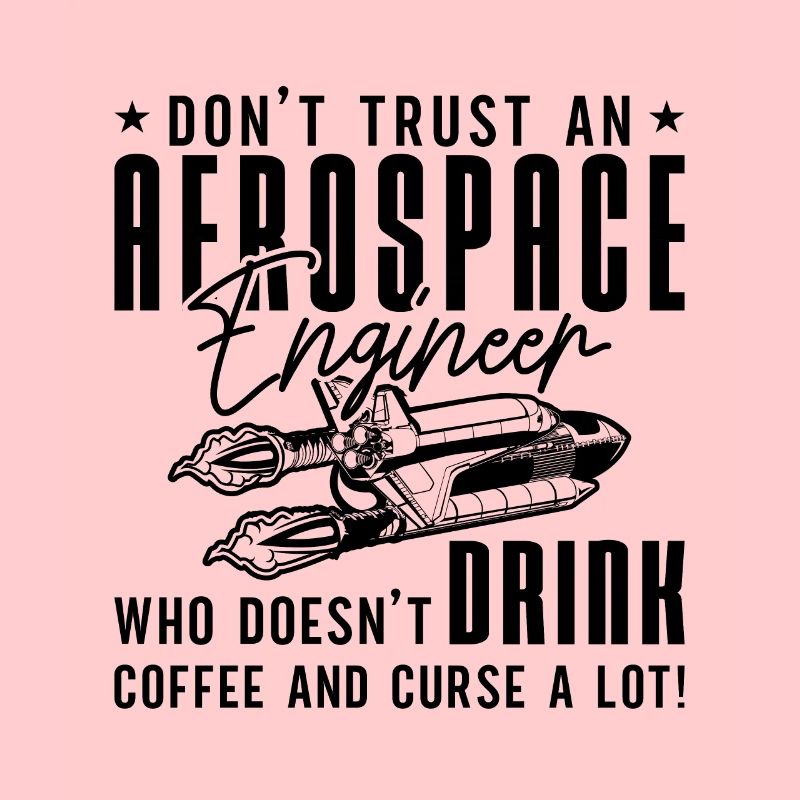 Don't Trust Engineering Aerospace Engineer Space