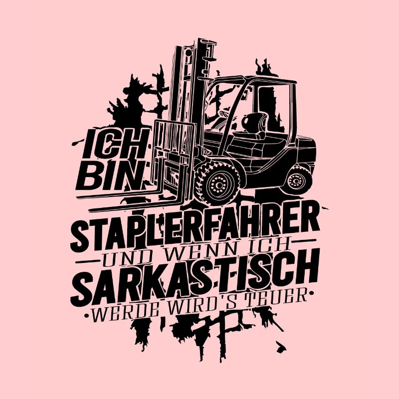 Ich bin Staplerfahrer wenn ich sarkastisch werde