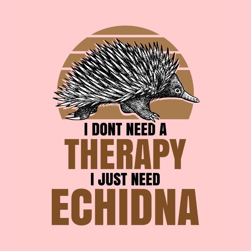 I dont need a therapy i just need Echidna