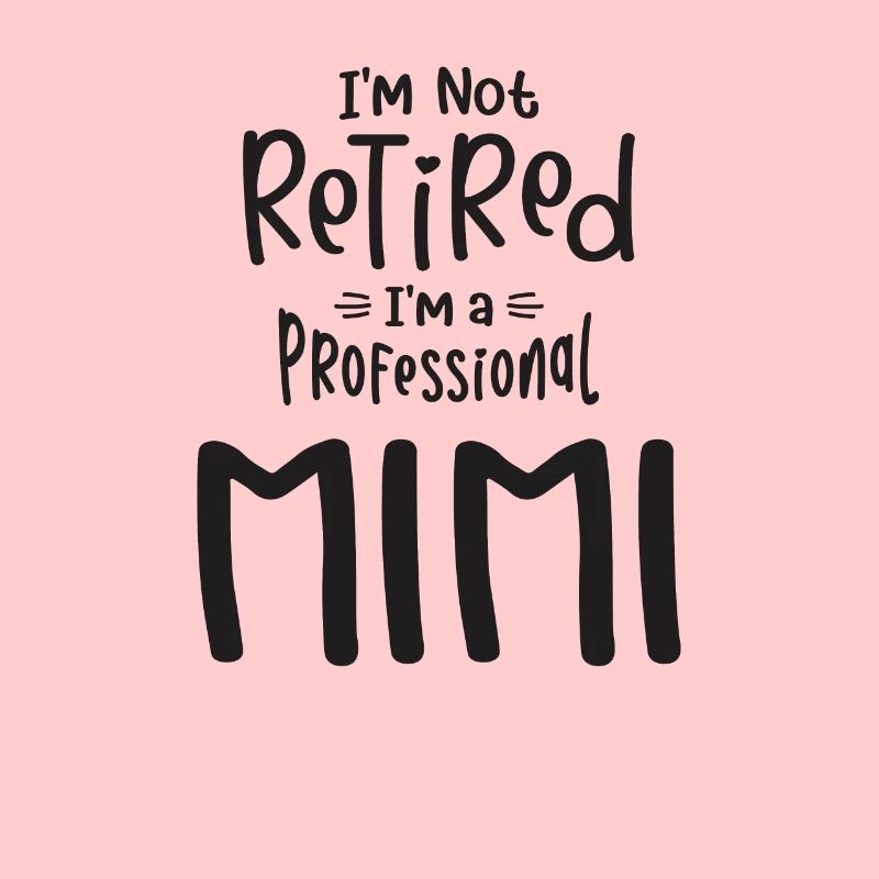 I'm Not Retired I'm a Professional Mimi