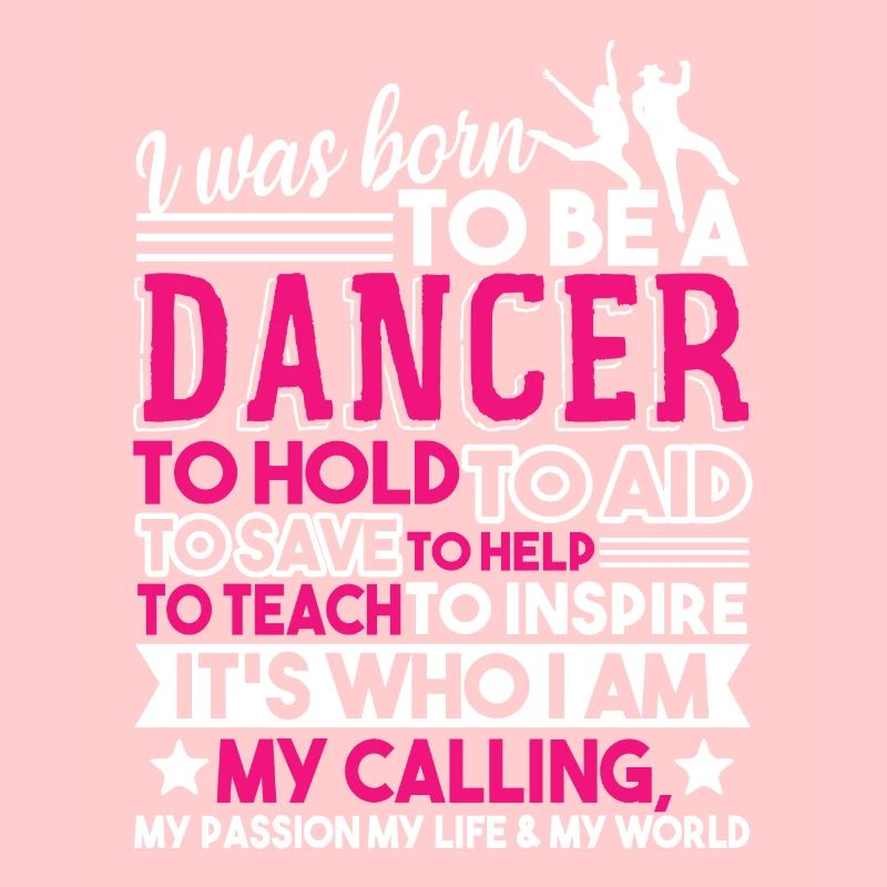 Dancer I Was Born To Be A Dancer