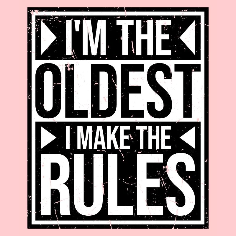 I'm The Oldest I Make The Rules Sibling Joke