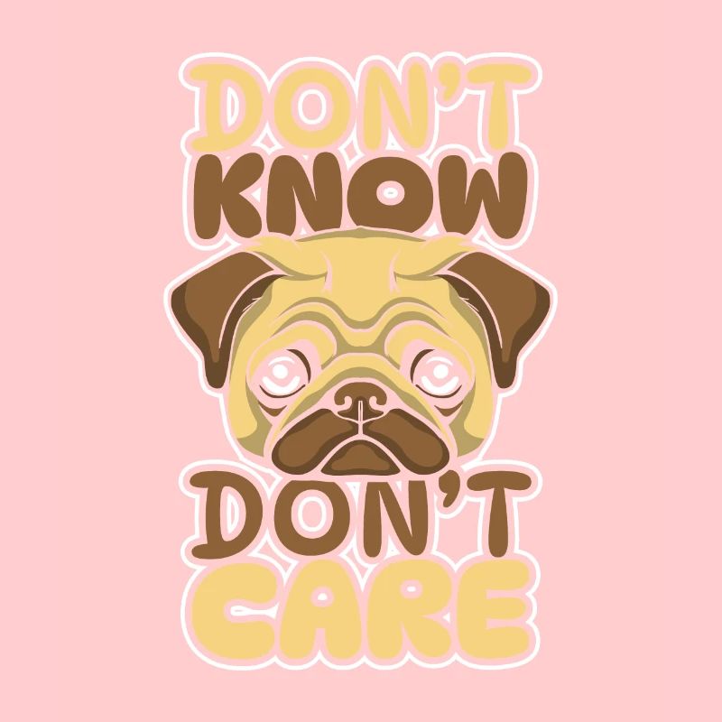 Pug Dog Funny Dont Know Don't Care