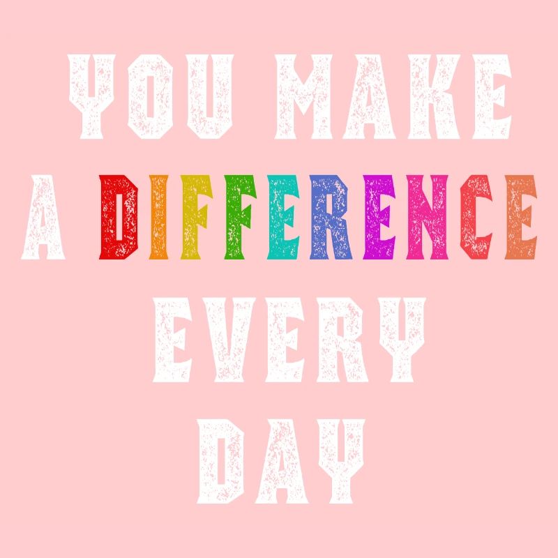 You Make a Difference Everyday