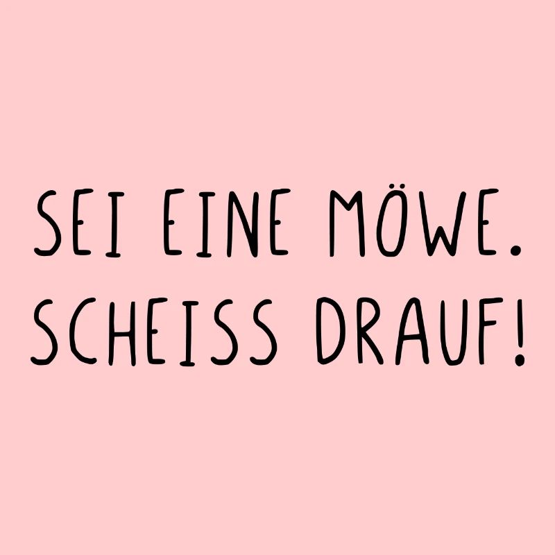 Sei eine Möwe scheiss drauf