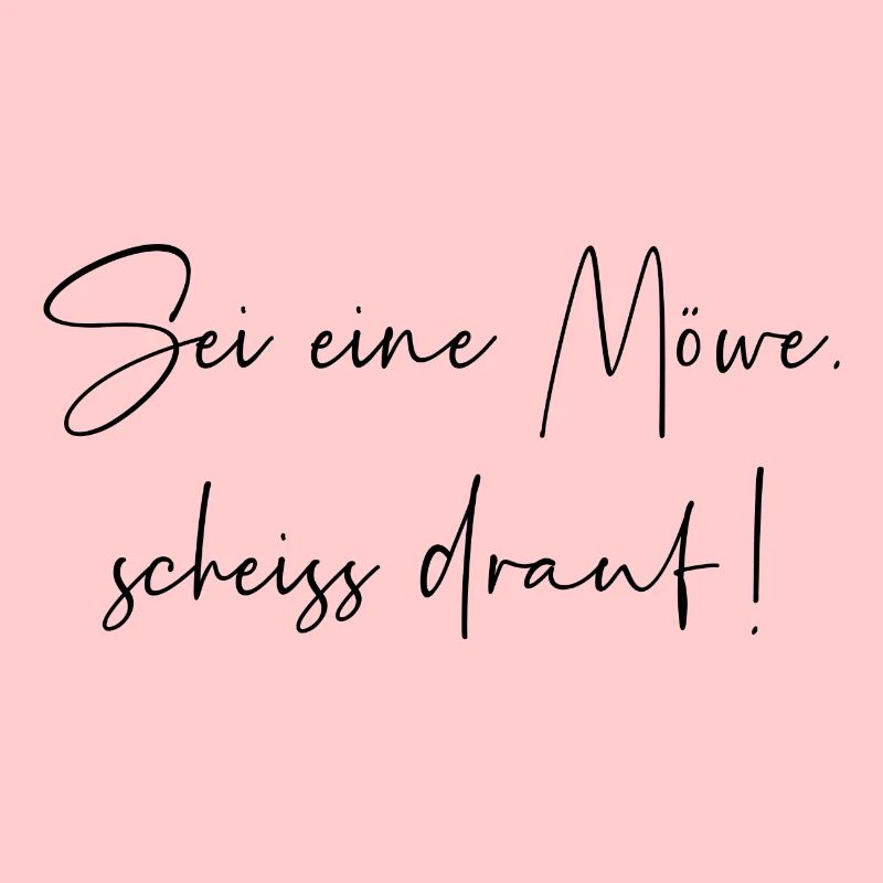 Sei eine Möwe scheiss drauf