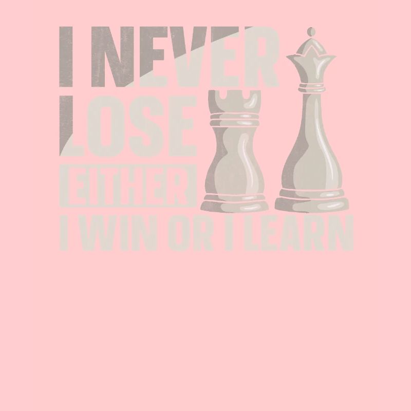 I Never Lose Either I Win Or I Learn Schach
