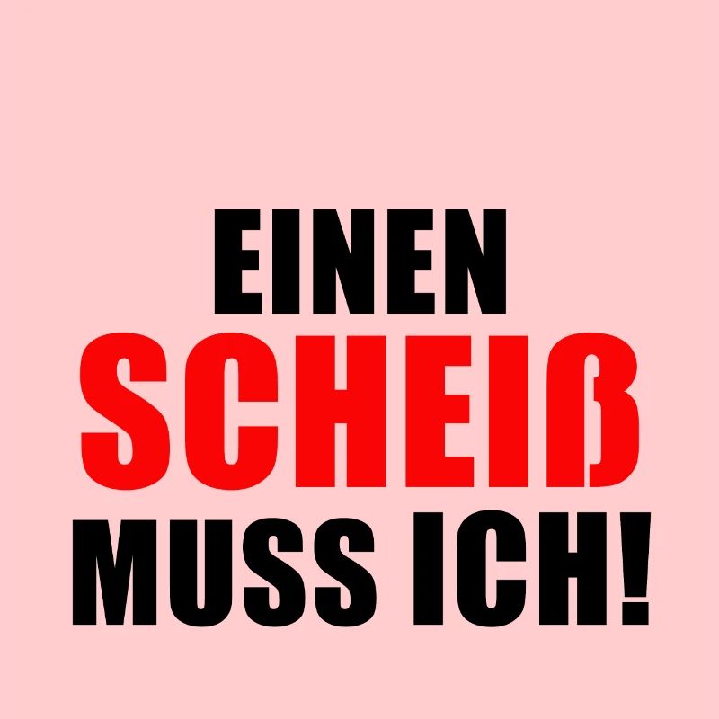 Lustiger Spruch Mann | EINEN SCHEIß MUSS ICH!
