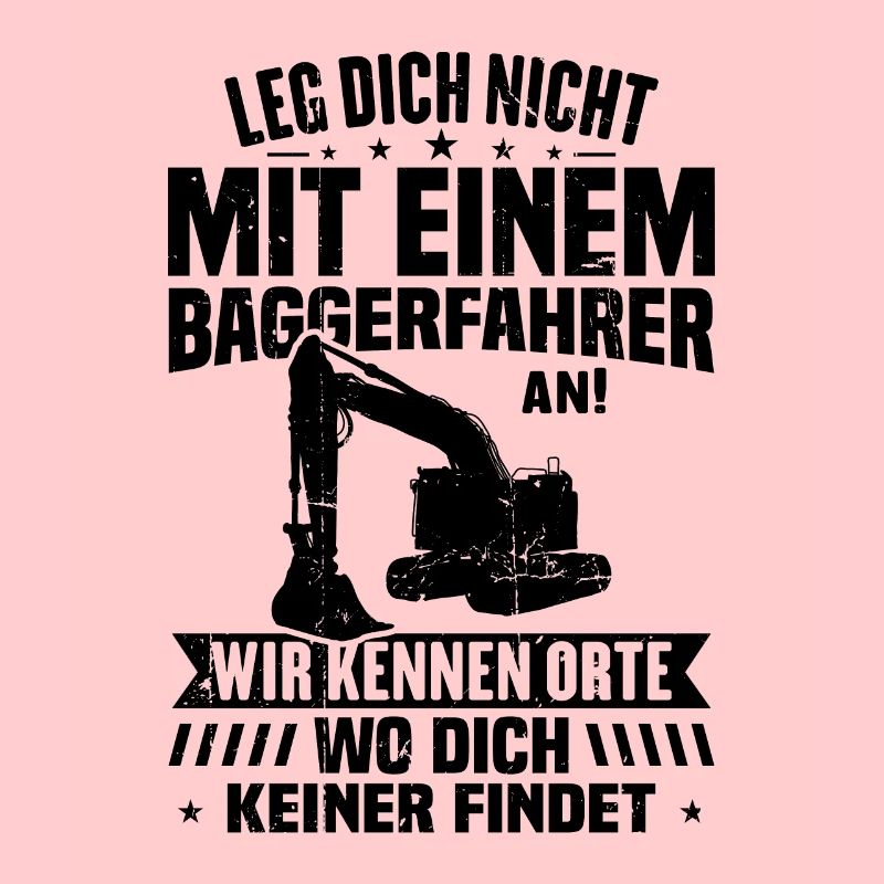 Leg dich nicht mit einem baggerfahrer
