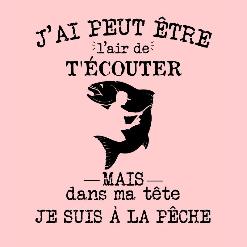 Pêche - Dans ma tête je suis à la pêche