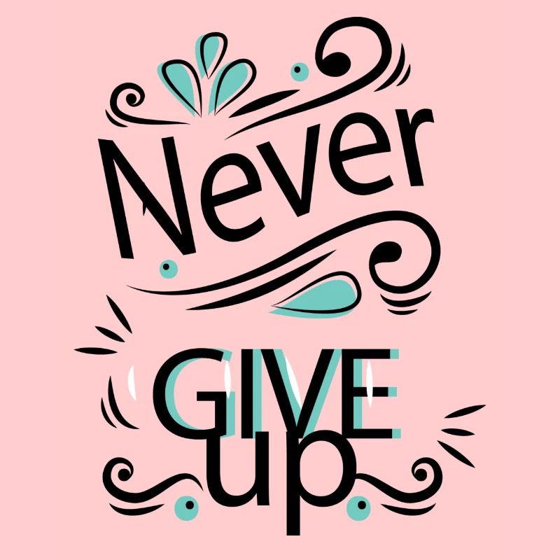 Never give up