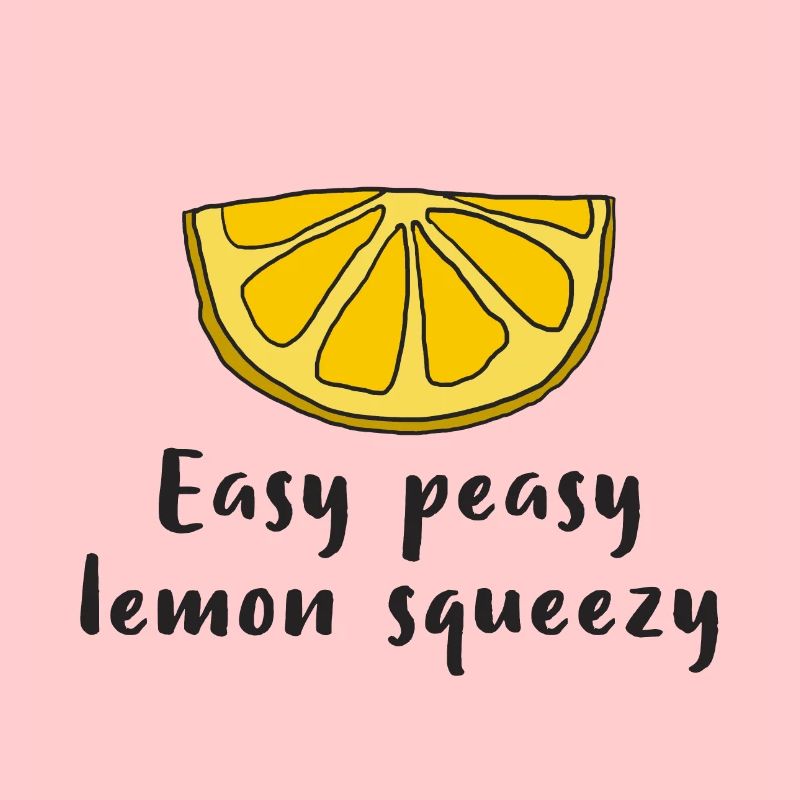 Lemon Lemon Easy peasy lemon squeezy