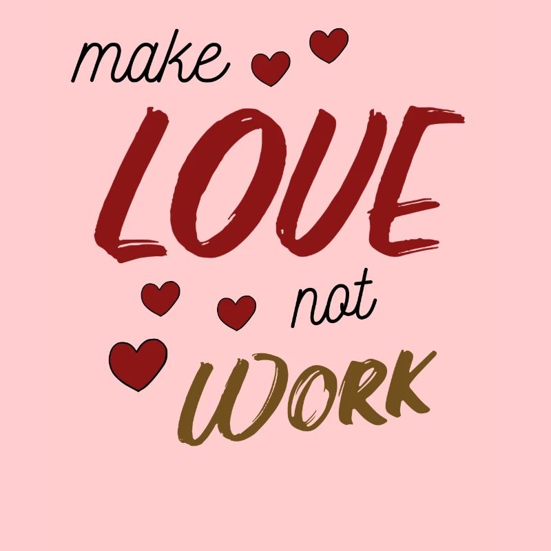 Make Love Not Work