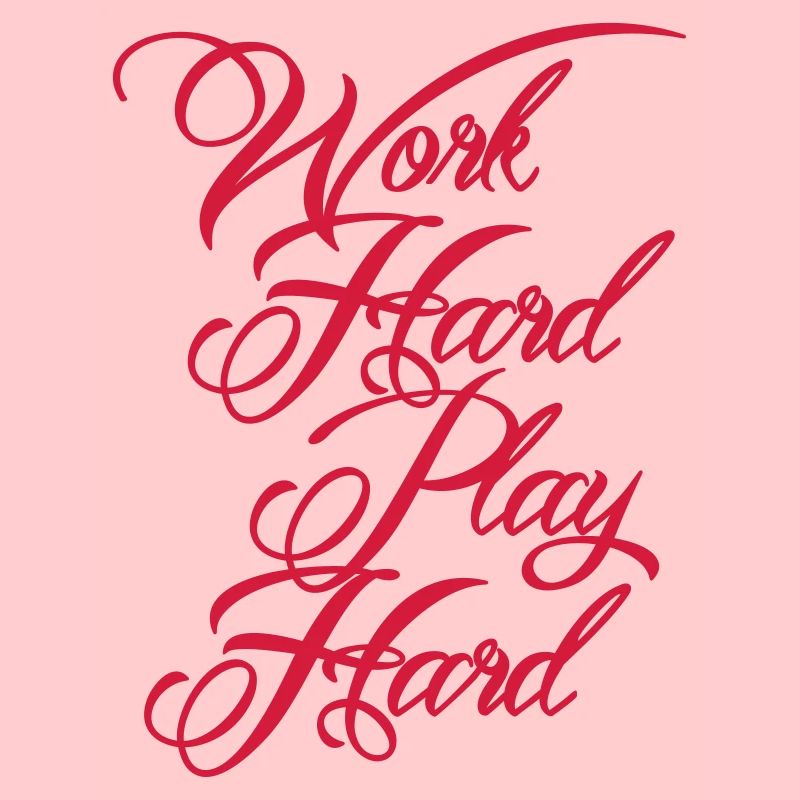 Work Hard Play Hard