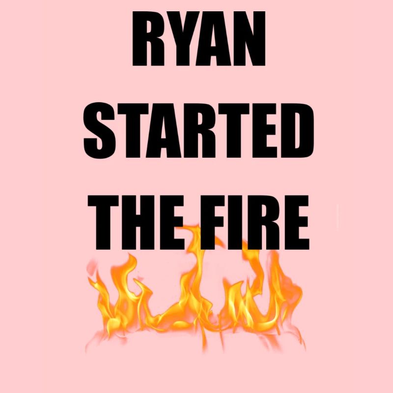 Ryan a déclenché l’incendie