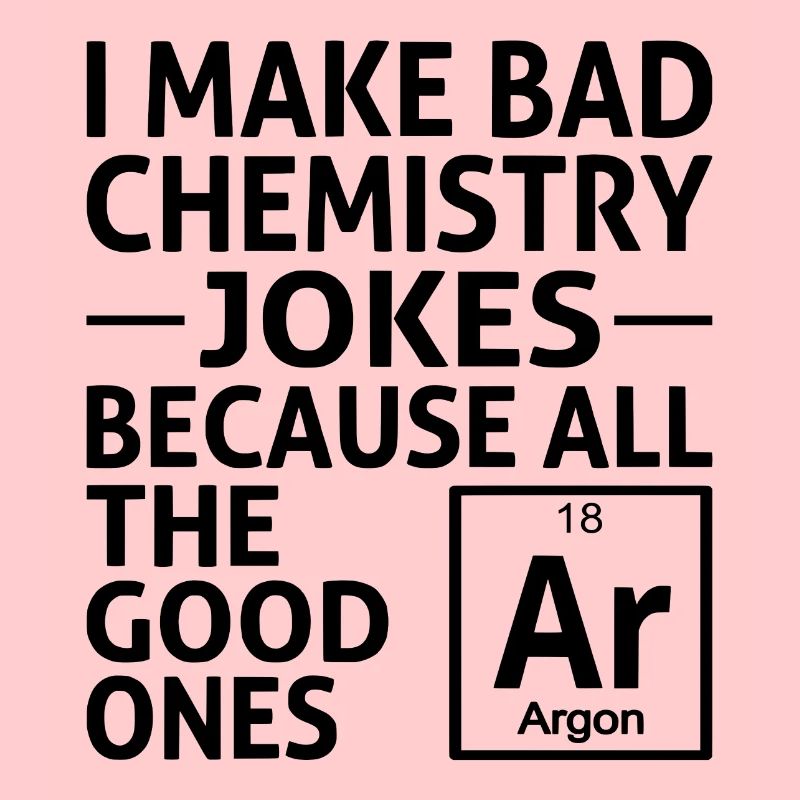 I Make Bad Chemistry Jokes