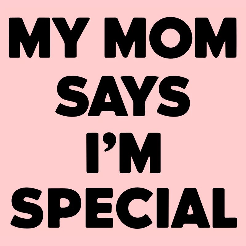 ma mère dit que je suis spécial