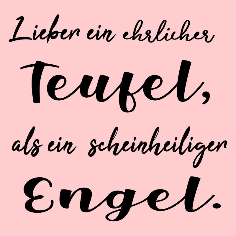 Lieber ein ehrlicher Teufel, als ein schein...