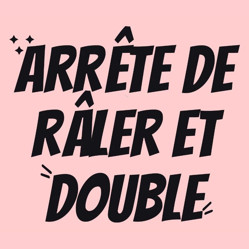 ARRête de Râler et double