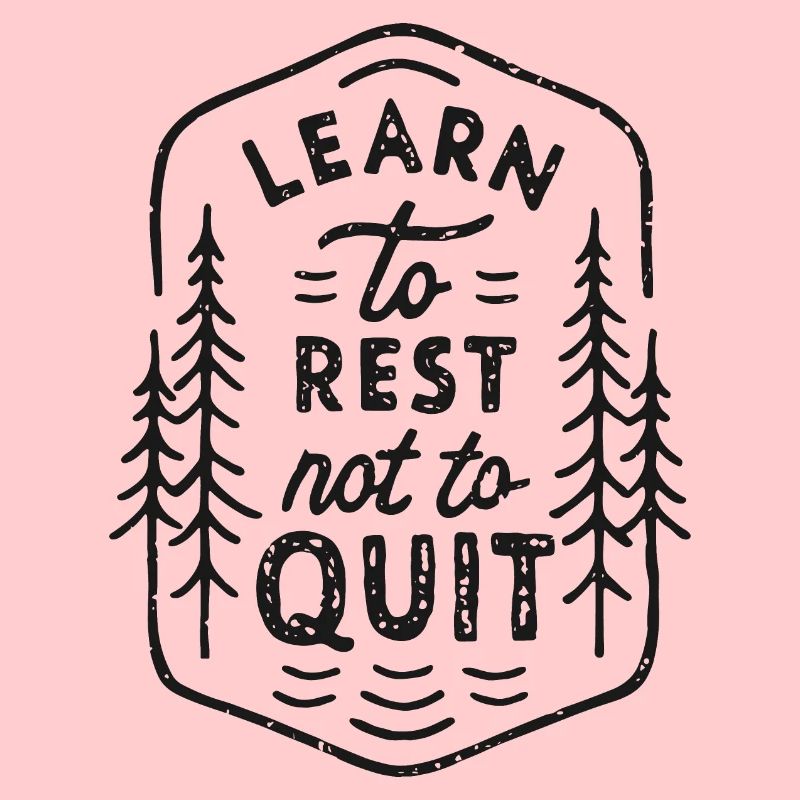 Learn to rest not to quit
