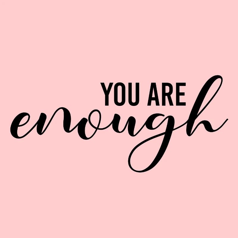 You are enough