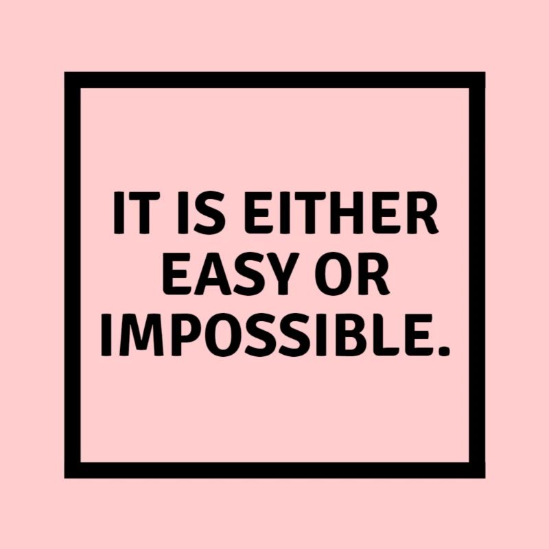 It is either easy or impossible