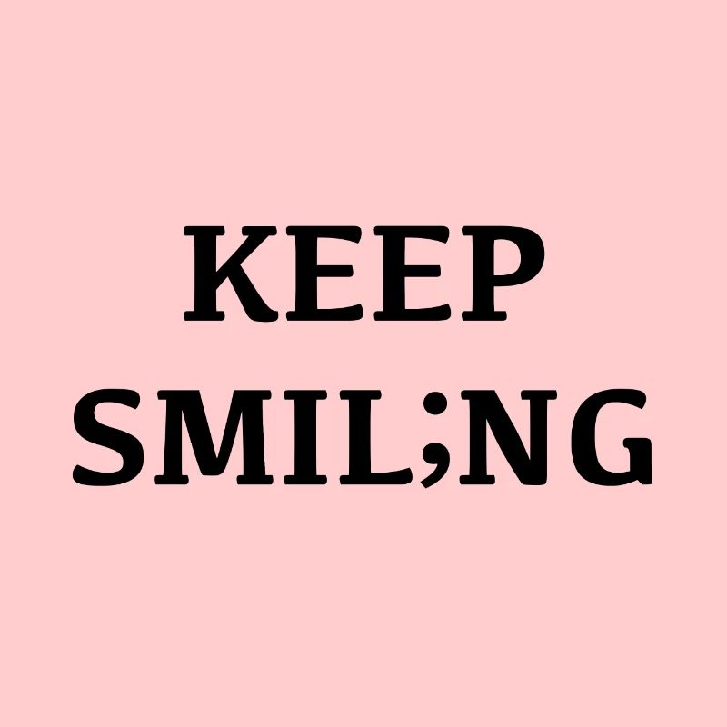 Keep smiling, smiling changes your mood;