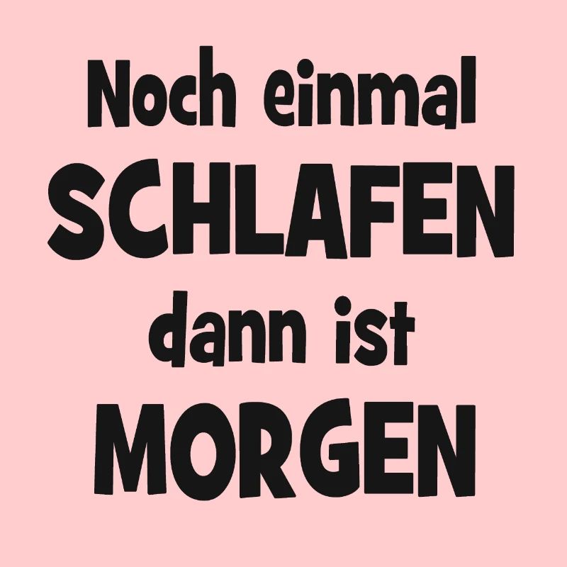 Noch einmal Schlafen dann ist Morgen