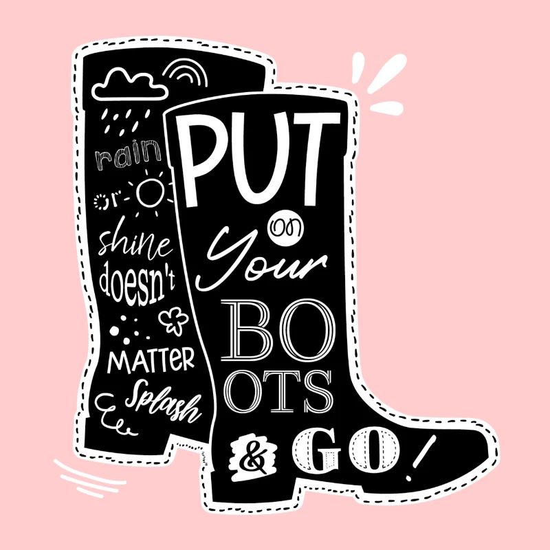 Put on your boots