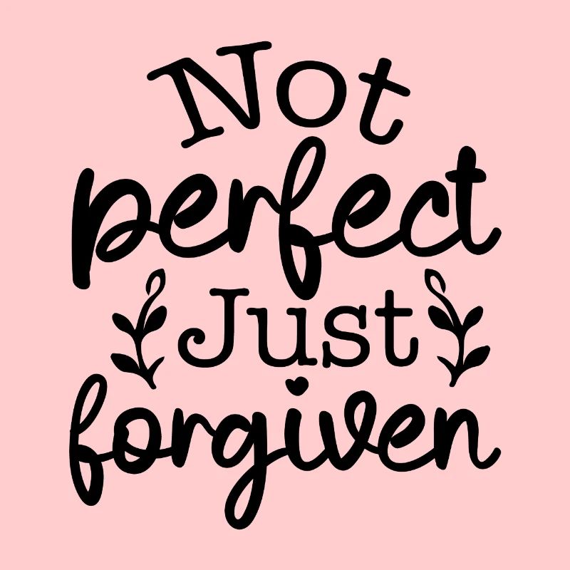 Not perfect, forgiven