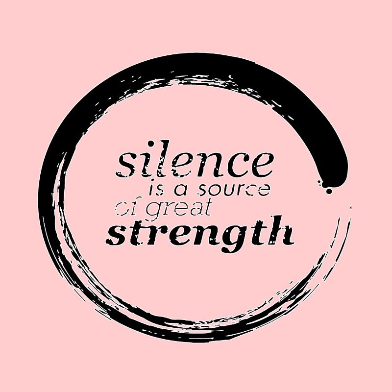 Silence is a source of great strength