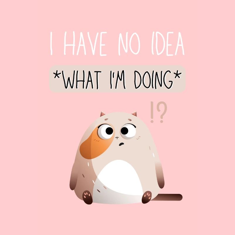 I Have No Idea What I'm Doing. Black Version.