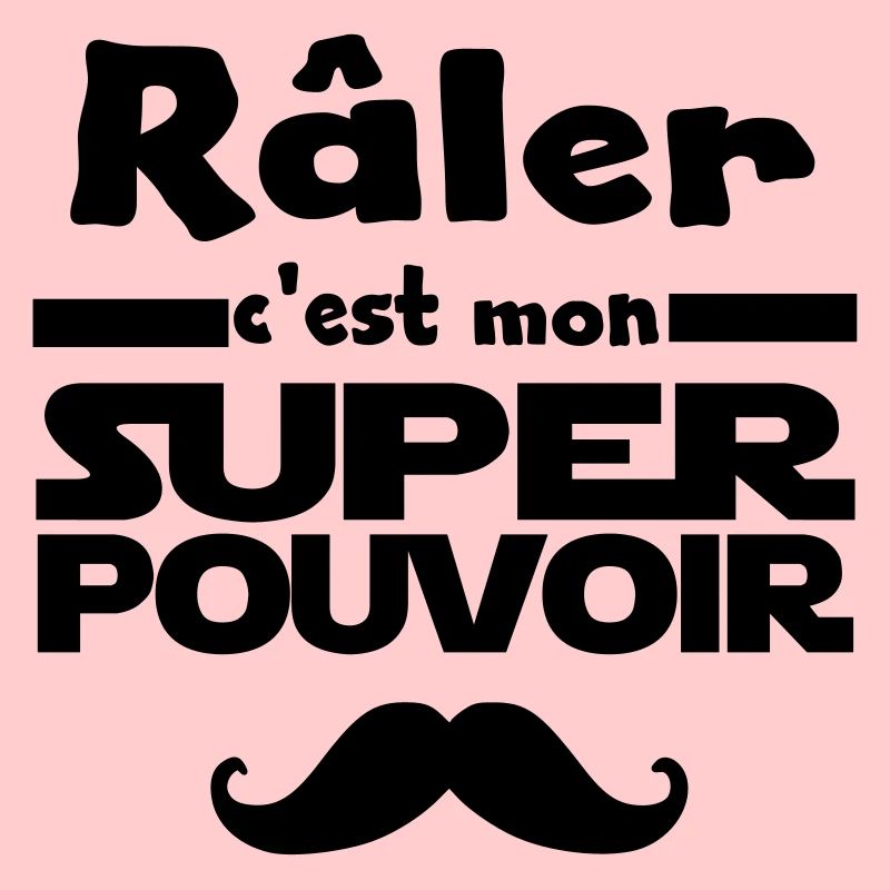 râler c'est mon super pouvoir