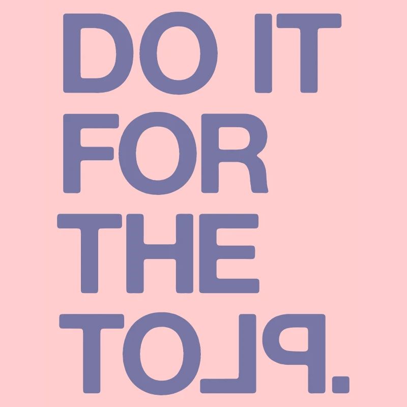 "Do it for the Plot" / Motivation