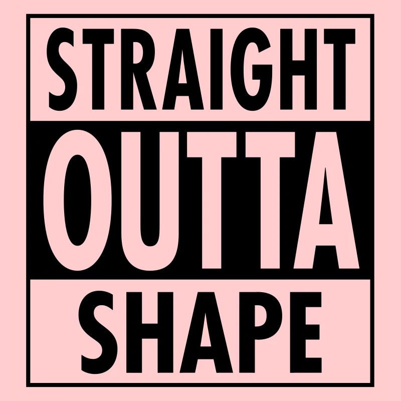 Straight Outta Shape