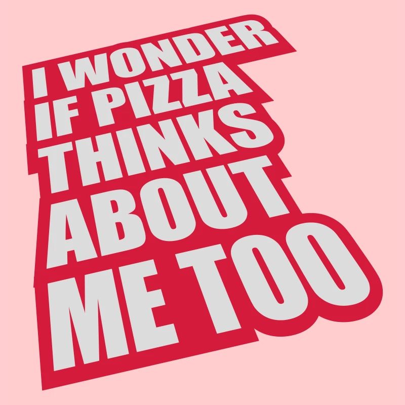 pizza thinks about me