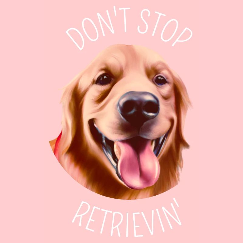 Don't stop Retrievin' - Gift for dog lover