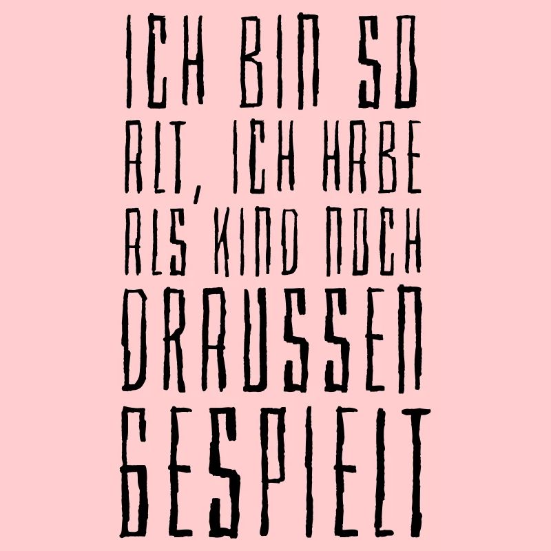 ich Bin so alt. Als Kind habe ich draußen gespielt