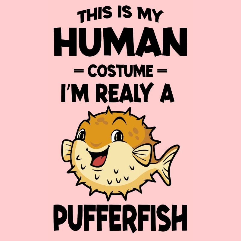 This is My Human Costume Im Really a Pufferfish
