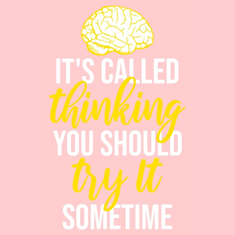 It's Called Thinking You Should Try It Sometime